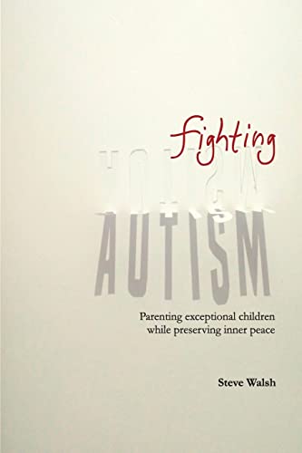 Stock image for Fighting Autism: Parenting Exceptional Children while Preserving Inner Peace for sale by ThriftBooks-Dallas