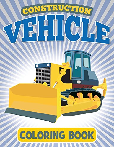 Imagen de archivo de Construction Vehicle Coloring Book: Coloring Book For Kids (Construction Coloring Books For Kids) (Volume 1) a la venta por Orion Tech