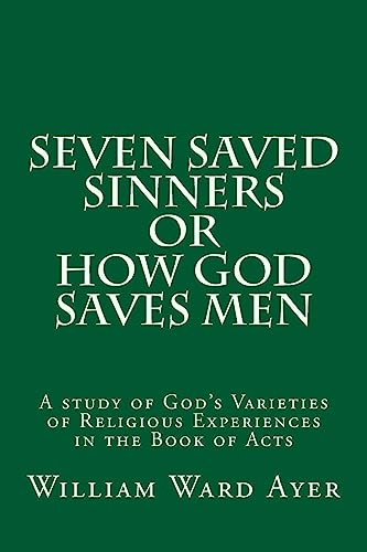 Stock image for Seven Saved Sinners Or How God Saves Men: A study of God's Varieties of Religious Experiences in the Book of Acts for sale by THE SAINT BOOKSTORE