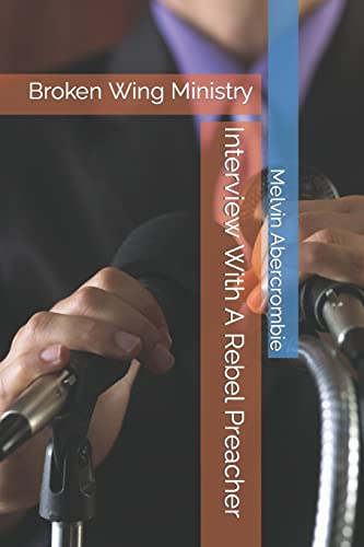 Stock image for Interview With A Rebel Preacher Broken Wing Ministry Volume 2 Holy Spirit, Wife Of God for sale by PBShop.store US