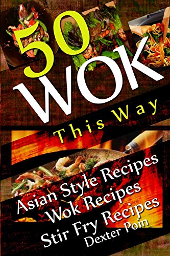 Stock image for Wok This Way - 50 Asian Style Recipes - Wok Recipes - Stir Fry Recipes (Recipe Junkies - Wok Recipes) for sale by Revaluation Books