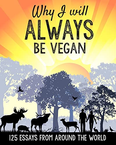 Imagen de archivo de Why I will ALWAYS be vegan: 125 essays from around the world a la venta por SecondSale