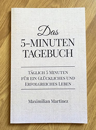 9781512071740: Das 5-Minuten Tagebuch: Tglich 5 Minuten fr ein glckliches und erfolgreiches Leben (Dankbarkeitsjournal, Erfolgsjournal)