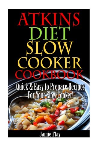 Beispielbild fr Atkins Diet Slow Cooker Cookbook: Easy to Prepare Recipes for Your Slow Cooker zum Verkauf von AwesomeBooks