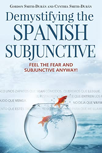 Imagen de archivo de Demystifying the Spanish Subjunctive: Feel the Fear and 'Subjunctive' Anyway a la venta por California Books