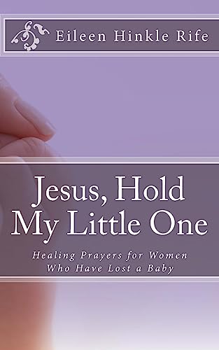 Stock image for Jesus, Hold My Little One: Healing Prayers for Women Who Have Lost a Baby for sale by Lucky's Textbooks