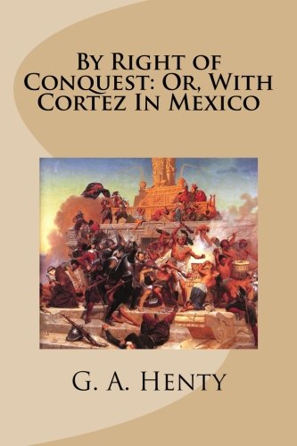 

By Right of Conquest: Or, With Cortez In Mexico