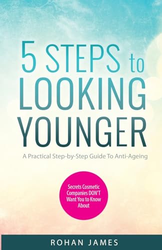 Imagen de archivo de 5 Steps To Looking Younger: A Practical Step-by-Step Guide To Anti-Ageing a la venta por THE SAINT BOOKSTORE