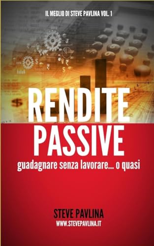 Imagen de archivo de Rendite Passive: Guadagnare Senza Lavorare. O Quasi a la venta por THE SAINT BOOKSTORE