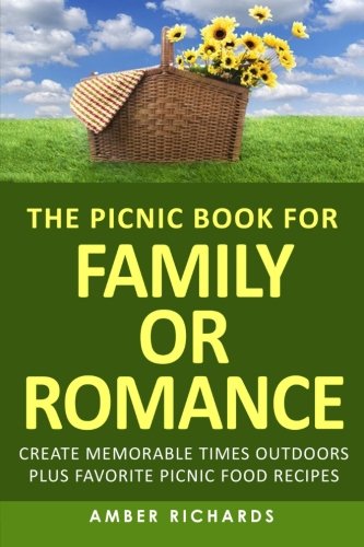 Beispielbild fr The Picnic Book for Family or Romance: Create Memorable Times Outdoors Plus Favorite Picnic Food Recipes zum Verkauf von AwesomeBooks