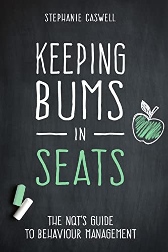 9781512094831: Keeping Bums in Seats: The NQT's Guide to Behaviour Management: Volume 1 (NQT Guides)