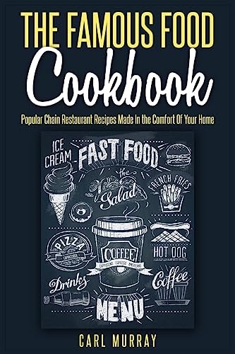 Imagen de archivo de The Famous Food Cookbook: Popular Chain Restaurant Recipes Made In the Comfort Of Your Home a la venta por THE SAINT BOOKSTORE