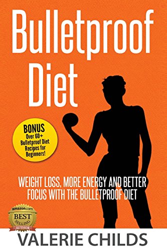 Stock image for Bulletproof Diet: Weight Loss, More Energy and Better Focus with the Bulletproof Diet, Bonus! Over 60+ Bulletproof Diet Recipes for Beginners! for sale by SecondSale