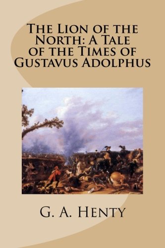 Beispielbild fr The Lion of the North: A Tale of the Times of Gustavus Adolphus zum Verkauf von Revaluation Books