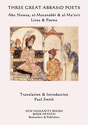 Beispielbild fr Three Great Abbasid Poets: Abu Nuwas, al-Mutanabbi & al-Ma'arri, Lives & Poems zum Verkauf von HPB-Diamond