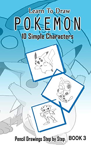 Stock image for Learn To Draw Pokemon - 10 Simple Characters: Pencil Drawing Step By Step Book 3: Pencil Drawing Ideas for Absolute Beginners (Pokemon 10 Characters Draw Easily A Day) for sale by Lucky's Textbooks