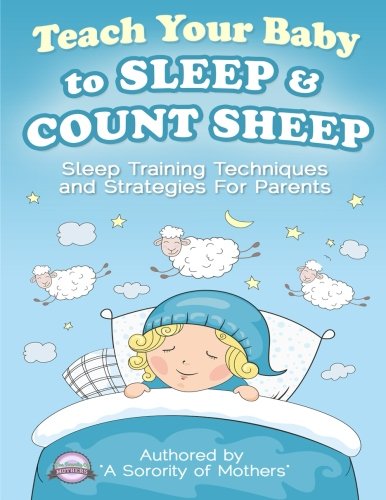 Beispielbild fr Teach Your Baby to Sleep & Count Sheep: Sleep Training Techniques and Strategies for Parents zum Verkauf von Revaluation Books