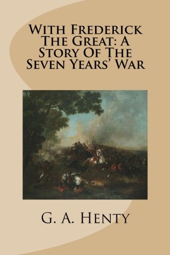 Imagen de archivo de With Frederick The Great: A Story Of The Seven Years' War a la venta por Revaluation Books