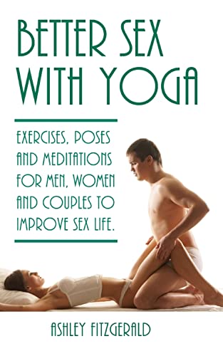 Stock image for Better Sex With Yoga: Exercises, poses and meditations for men, women and couples to improve sex life. for sale by Save With Sam