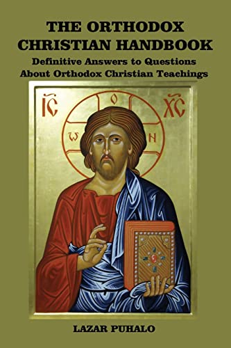 Stock image for The Orthodox Christian Handbook: Definitive Answers to Questions about Orthodox Christian Teachings for sale by St Philip's Books, P.B.F.A., B.A.
