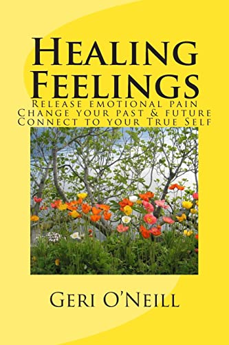 Stock image for Healing Feelings: Release emotional pain-Undo negative programming-Change your past & future-Connect to your True Self for sale by ThriftBooks-Dallas