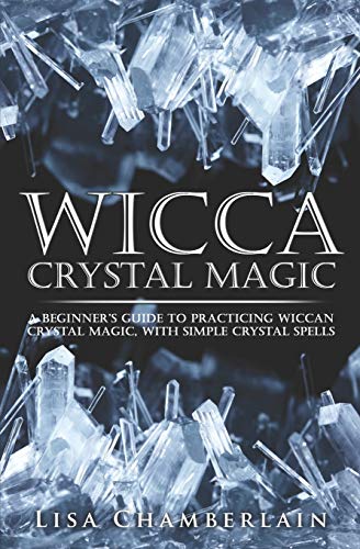 Imagen de archivo de Wicca Crystal Magic: A Beginner  s Guide to Practicing Wiccan Crystal Magic, with Simple Crystal Spells a la venta por Half Price Books Inc.