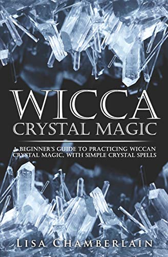 Stock image for Wicca Crystal Magic: A Beginner  s Guide to Practicing Wiccan Crystal Magic, with Simple Crystal Spells for sale by Half Price Books Inc.