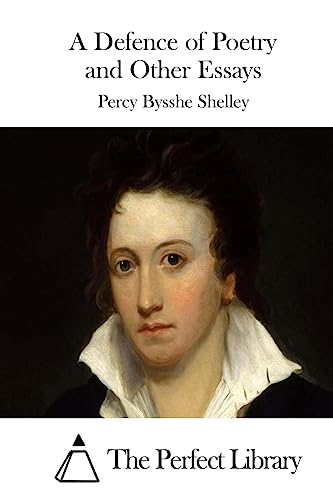 A Defence of Poetry and Other Essays - Shelley, Percy Bysshe