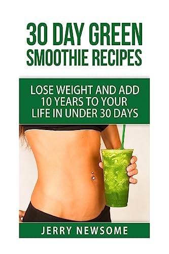 Imagen de archivo de 30 Day Green Smoothie Recipes : Lose Weight and Add 10 Years to Your Life in under 30 Days a la venta por Better World Books