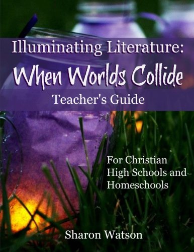 Imagen de archivo de Illuminating Literature: When Worlds Collide, Teacher's Guide: For Christian High Schools and Homeschools a la venta por Gulf Coast Books