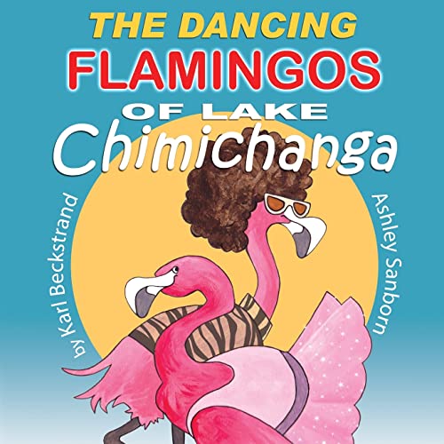 Beispielbild fr The Dancing Flamingos of Lake Chimichanga: Silly Birds (Food Books for Kids) zum Verkauf von BooksRun