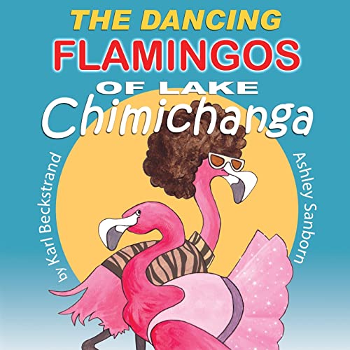 Imagen de archivo de The Dancing Flamingos of Lake Chimichanga: Silly Birds (Food Books for Kids) a la venta por BooksRun