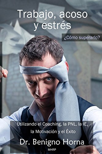 9781512168808: Trabajo, acoso y estrs. Cmo superarlo?: Utilizando el Coaching, la PNL, la IE, la Motivacion y el Exito (Spanish Edition)