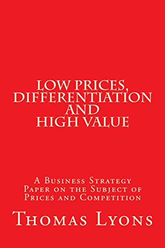 Imagen de archivo de Low Prices, Differentiation and High Value: A Business Strategy Paper on the Subject of Prices and Competition a la venta por Revaluation Books