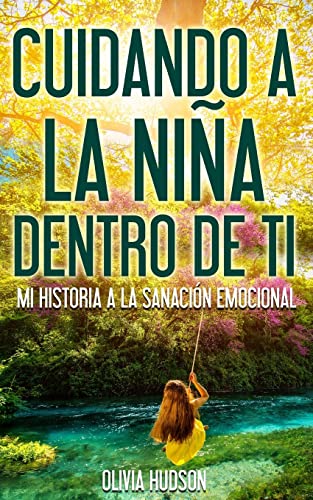 Imagen de archivo de Cuidando la nia Dentro de T : Mi Historia a la Sanacin Emocional a la venta por Better World Books