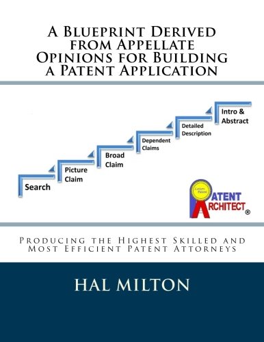 9781512177015: A Blueprint Derived from Appellate Opinions for Building a Patent Application: Patent Preparation in Six Steps to Produce the Highest Skilled and Most Efficient Patent Attorneys
