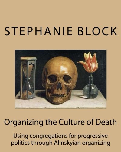 Beispielbild fr Organizing the Culture of Death: Using congregations for progressive politics through Alinskyian organizing zum Verkauf von Revaluation Books