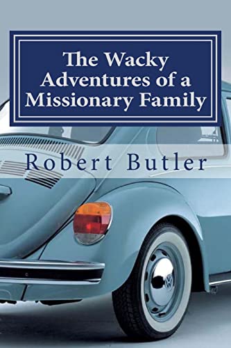 Stock image for The Wacky Adventures of a Missionary Family: You Can't Make This Stuff Up! for sale by Lucky's Textbooks