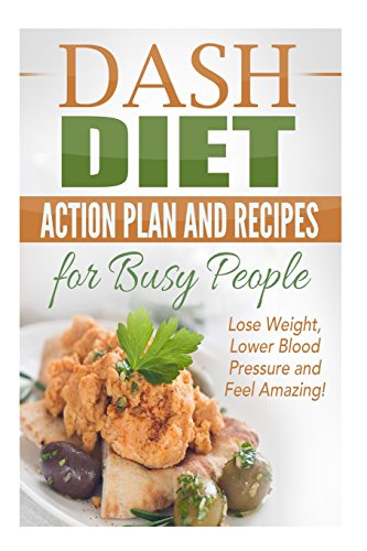 Beispielbild fr Dash Diet Action Plan and Recipes for Busy People: Lose Weight, Lower Blood Pressure and Feel Amazing! zum Verkauf von ThriftBooks-Dallas