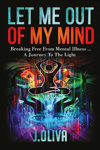 9781512201390: Let Me Out of My Mind: Breaking Free From Mental Illness... A Journey to the Light