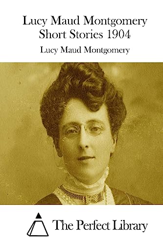 Beispielbild fr Lucy Maud Montgomery Short Stories 1904 zum Verkauf von THE SAINT BOOKSTORE