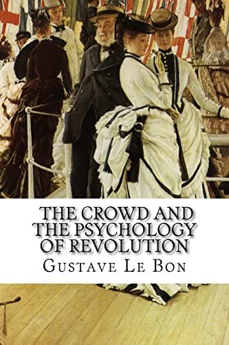 Beispielbild fr Gustave Le Bon, The Crowd and The Psychology of Revolution zum Verkauf von BooksRun