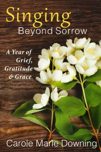 Beispielbild fr Singing Beyond Sorrow: A Year of Grief, Gratitude & Grace zum Verkauf von Goodwill Books