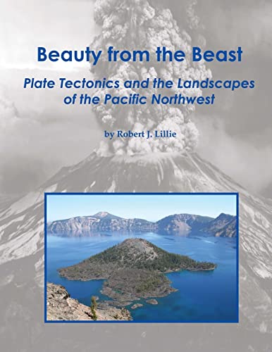 Imagen de archivo de Beauty from the Beast: Plate Tectonics and the Landscapes of the Pacific Northwest a la venta por St Vincent de Paul of Lane County