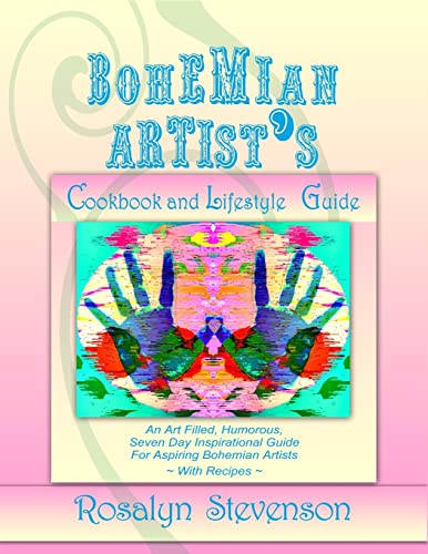 9781512212761: Bohemian Artist's Cookbook and Lifestyle Guide: An Art Filled, Humorous, Seven Day Inspirational Guide For Aspiring Bohemian Artists ~ With Recipes ~