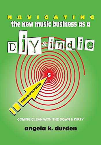 Beispielbild fr Navigating the New Music Business as a DIY and Indie: Coming Clean with the Down and Dirty zum Verkauf von Fergies Books