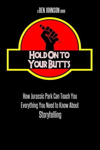 Stock image for Hold On To Your Butts: How Jurassic Park Can Teach You Everything You Need to Know About Storytelling for sale by ThriftBooks-Dallas