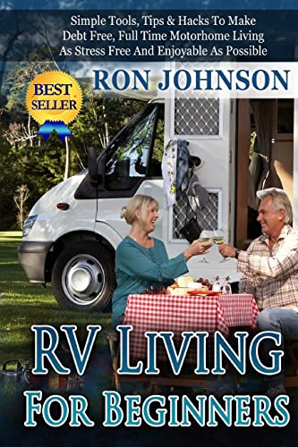 Beispielbild fr RV Living For Beginners: Simple Tools, Tips & Hacks To Make Debt Free, Full Time Motorhome Living As Stress Free And Enjoyable As Possible zum Verkauf von ThriftBooks-Dallas