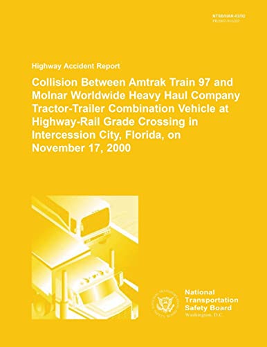 9781512217322: Highway Accident Report: Collision Between Amtrak Train 97 and Molnar Worldwide Heavy Haul Company Tractor-Trailer Combination Vehcile at Highway-Rail ... City, Florida, on November 17, 2000