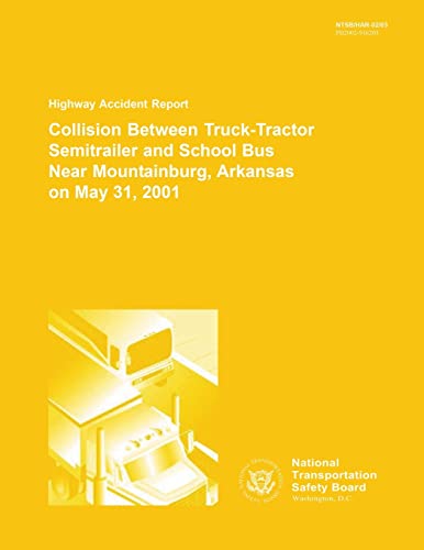 9781512217391: Highway Accident Report: Collision Between Truck-Tractor Semitrailer and School Bus Near Moutnainburg, Arkansas on May 31, 2001